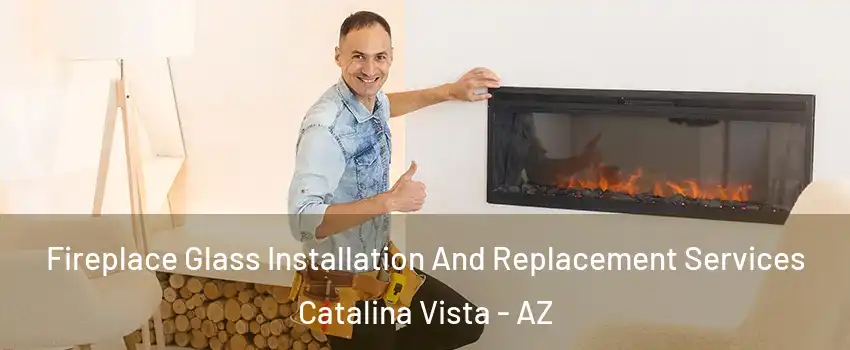 Fireplace Glass Installation And Replacement Services Catalina Vista - AZ