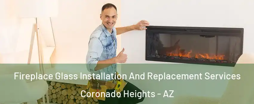Fireplace Glass Installation And Replacement Services Coronado Heights - AZ