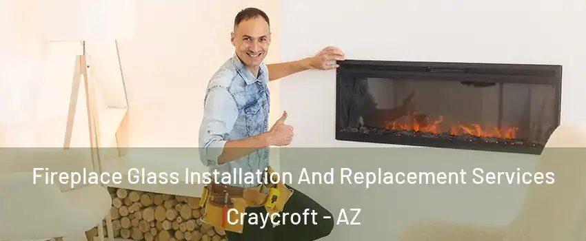 Fireplace Glass Installation And Replacement Services Craycroft - AZ