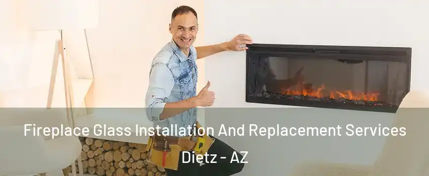 Fireplace Glass Installation And Replacement Services Dietz - AZ