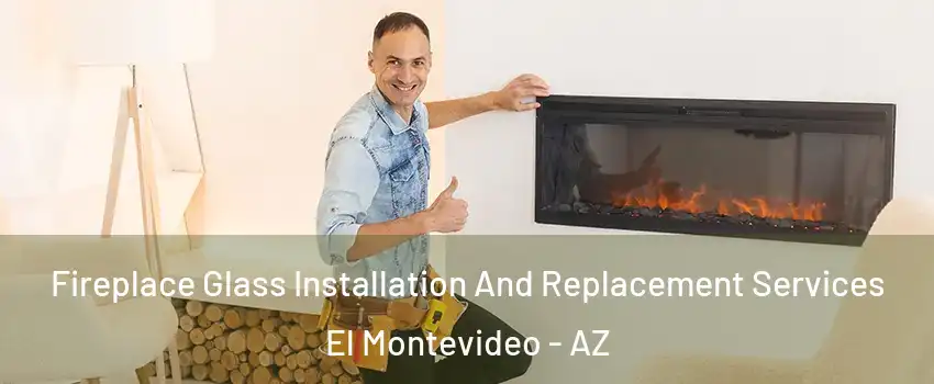 Fireplace Glass Installation And Replacement Services El Montevideo - AZ