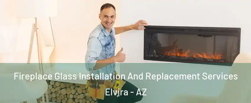 Fireplace Glass Installation And Replacement Services Elvira - AZ
