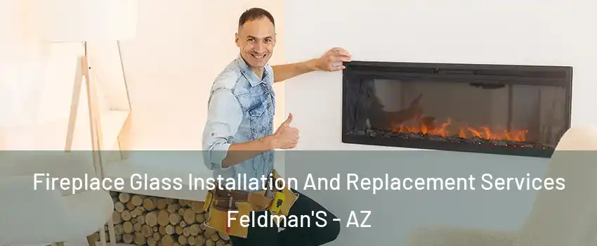 Fireplace Glass Installation And Replacement Services Feldman'S - AZ