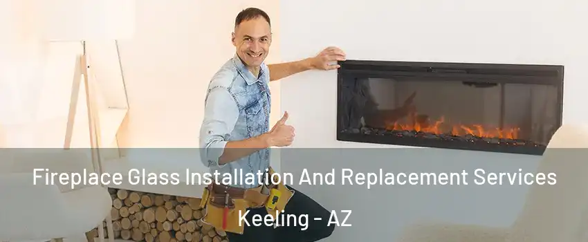 Fireplace Glass Installation And Replacement Services Keeling - AZ
