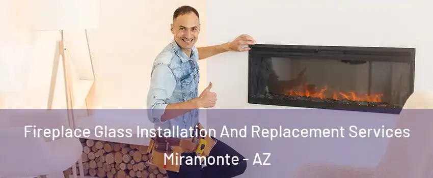 Fireplace Glass Installation And Replacement Services Miramonte - AZ