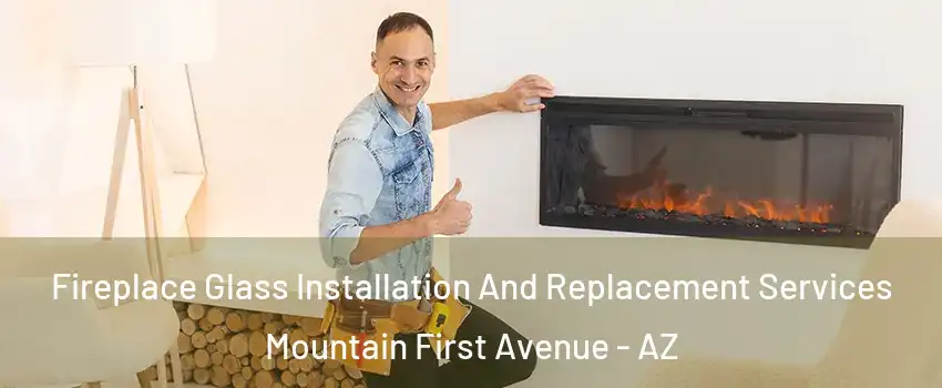 Fireplace Glass Installation And Replacement Services Mountain First Avenue - AZ