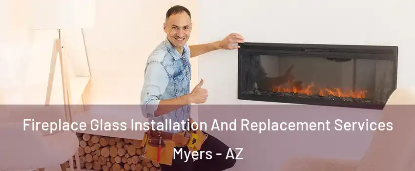 Fireplace Glass Installation And Replacement Services Myers - AZ