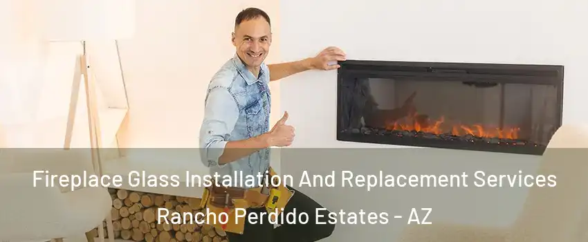 Fireplace Glass Installation And Replacement Services Rancho Perdido Estates - AZ