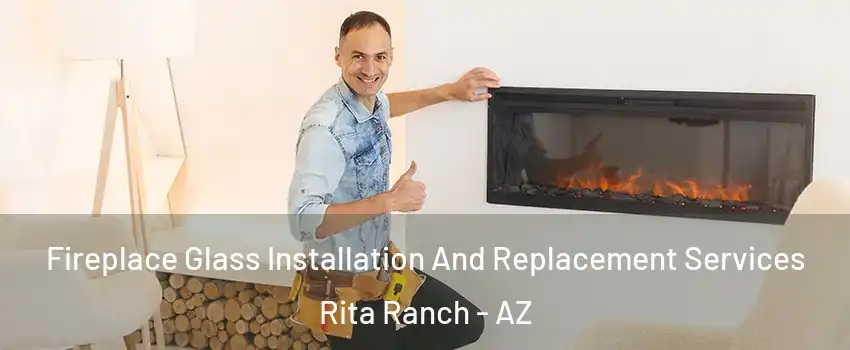 Fireplace Glass Installation And Replacement Services Rita Ranch - AZ