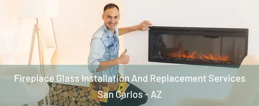 Fireplace Glass Installation And Replacement Services San Carlos - AZ