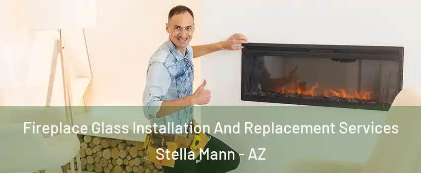 Fireplace Glass Installation And Replacement Services Stella Mann - AZ