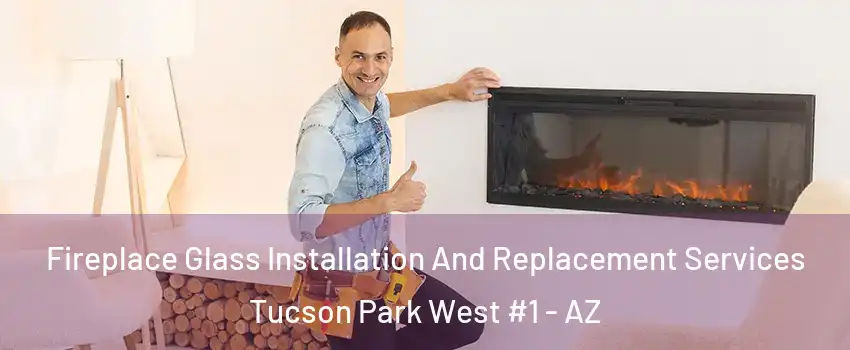 Fireplace Glass Installation And Replacement Services Tucson Park West #1 - AZ
