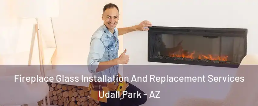 Fireplace Glass Installation And Replacement Services Udall Park - AZ