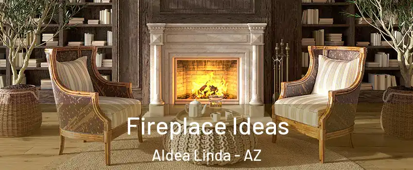 Fireplace Ideas Aldea Linda - AZ