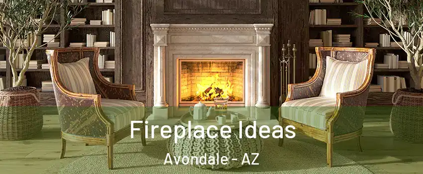 Fireplace Ideas Avondale - AZ
