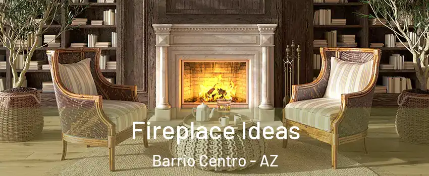 Fireplace Ideas Barrio Centro - AZ