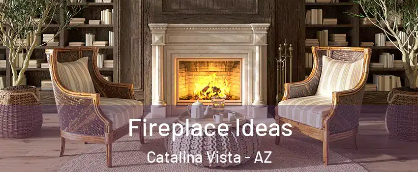 Fireplace Ideas Catalina Vista - AZ