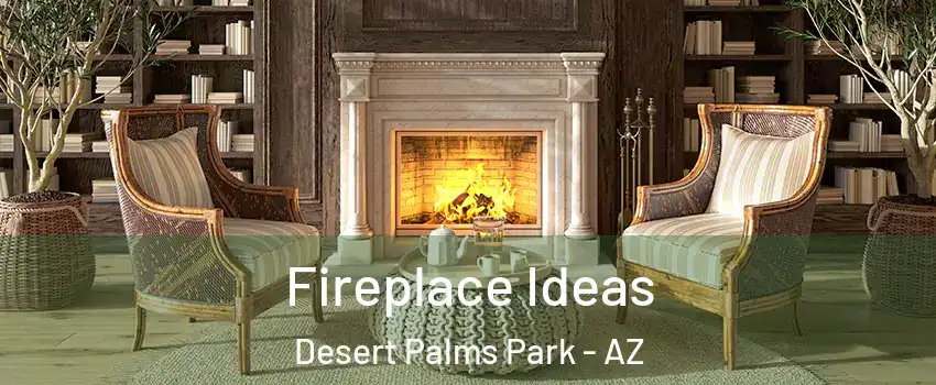 Fireplace Ideas Desert Palms Park - AZ