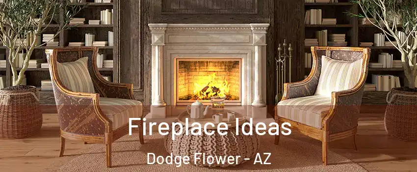Fireplace Ideas Dodge Flower - AZ