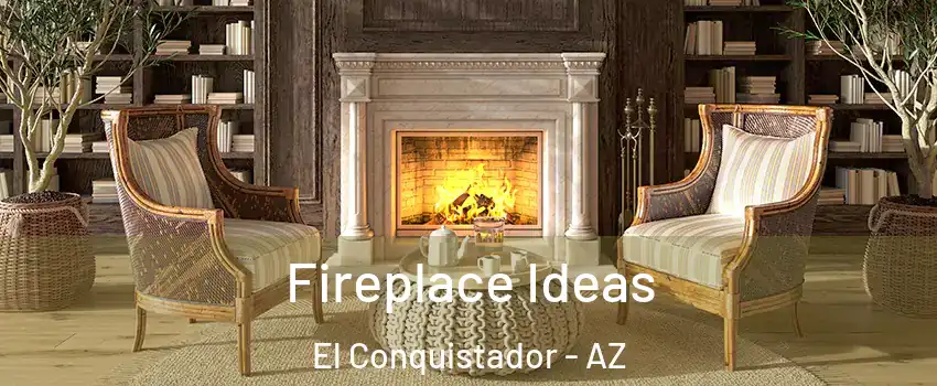 Fireplace Ideas El Conquistador - AZ