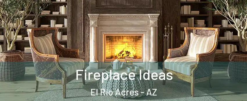 Fireplace Ideas El Rio Acres - AZ