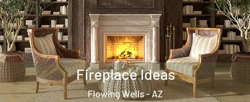 Fireplace Ideas Flowing Wells - AZ
