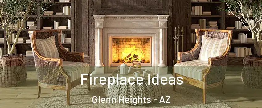 Fireplace Ideas Glenn Heights - AZ