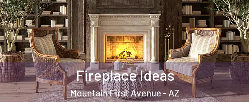 Fireplace Ideas Mountain First Avenue - AZ