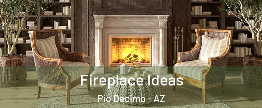 Fireplace Ideas Pio Decimo - AZ