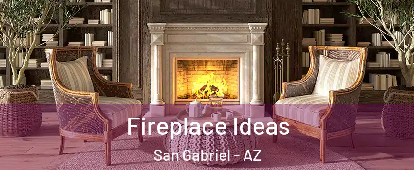 Fireplace Ideas San Gabriel - AZ