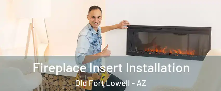 Fireplace Insert Installation Old Fort Lowell - AZ
