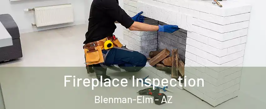 Fireplace Inspection Blenman-Elm - AZ