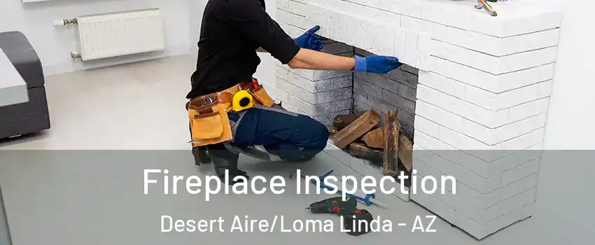 Fireplace Inspection Desert Aire/Loma Linda - AZ