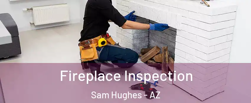 Fireplace Inspection Sam Hughes - AZ