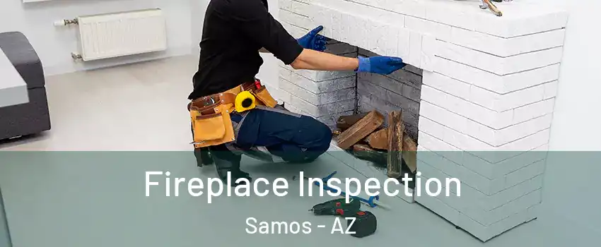 Fireplace Inspection Samos - AZ