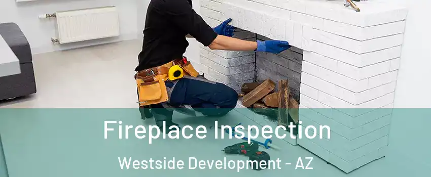 Fireplace Inspection Westside Development - AZ