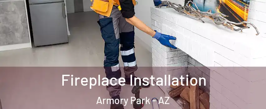 Fireplace Installation Armory Park - AZ