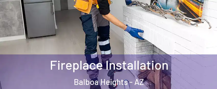 Fireplace Installation Balboa Heights - AZ