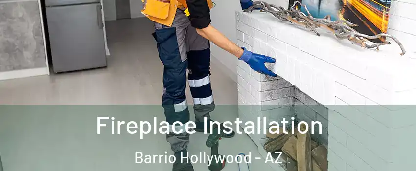 Fireplace Installation Barrio Hollywood - AZ