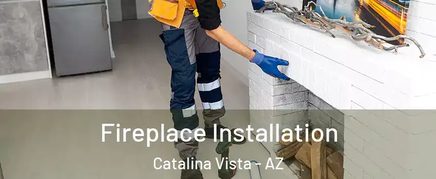 Fireplace Installation Catalina Vista - AZ