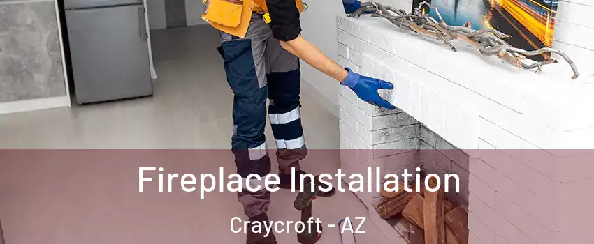 Fireplace Installation Craycroft - AZ