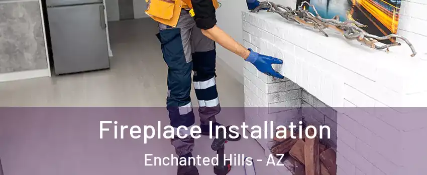 Fireplace Installation Enchanted Hills - AZ