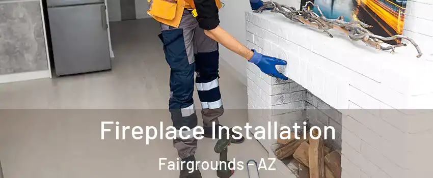 Fireplace Installation Fairgrounds - AZ