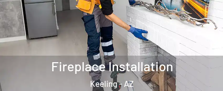 Fireplace Installation Keeling - AZ