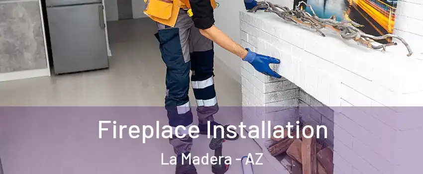Fireplace Installation La Madera - AZ