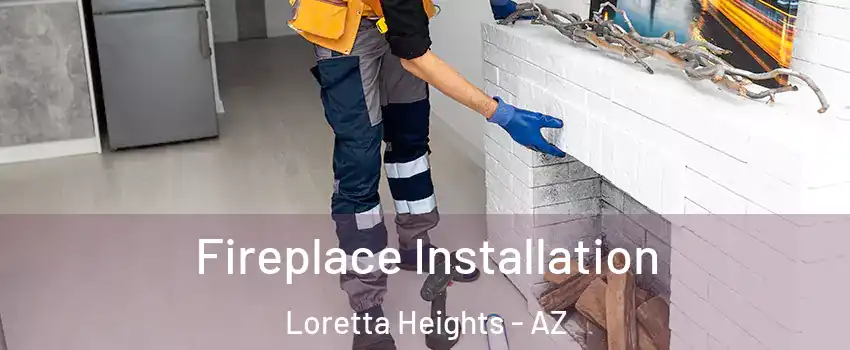 Fireplace Installation Loretta Heights - AZ