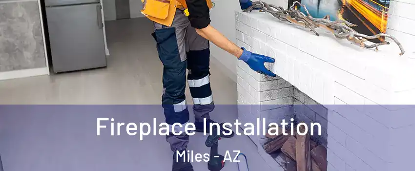 Fireplace Installation Miles - AZ