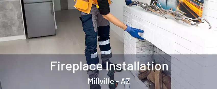 Fireplace Installation Millville - AZ