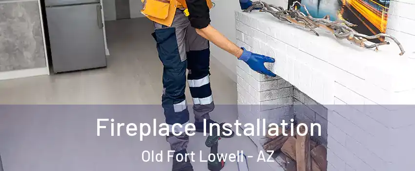 Fireplace Installation Old Fort Lowell - AZ