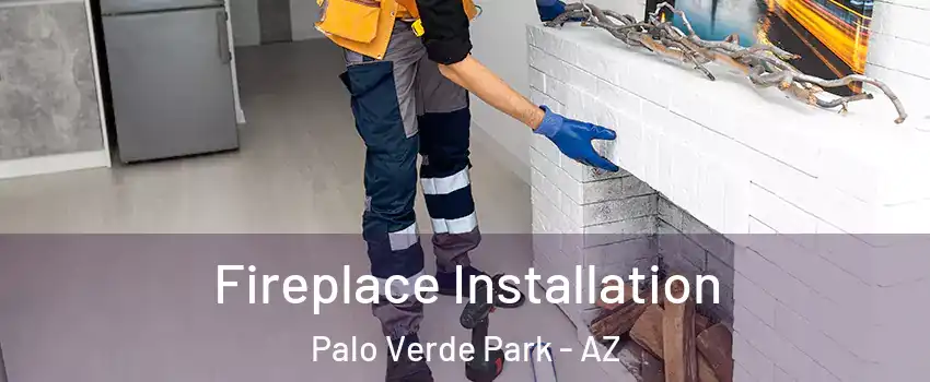 Fireplace Installation Palo Verde Park - AZ